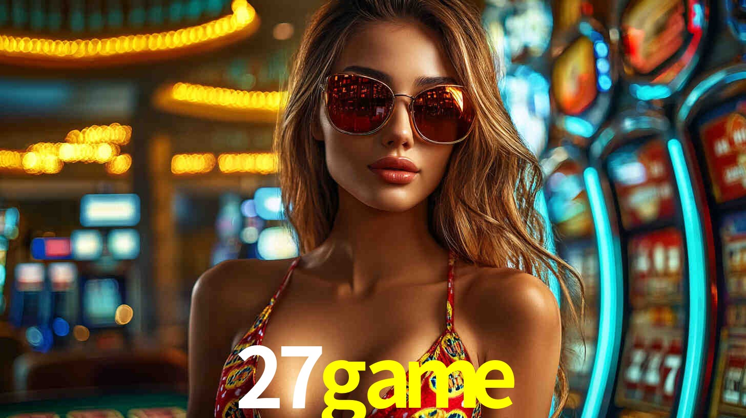 Explore as vantagens do 27game: serviço profissional e confiabilidade